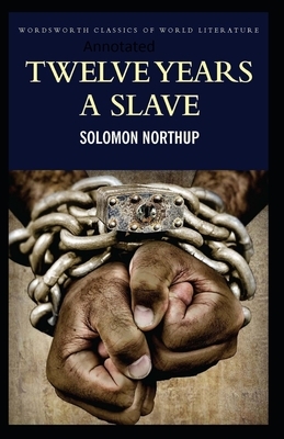 Twelve Years a Slave-(Annotated) by Solomon Northup