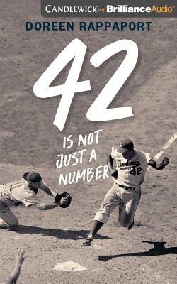 42 Is Not Just a Number: The Odyssey of Jackie Robinson, American Hero by Doreen Rappaport