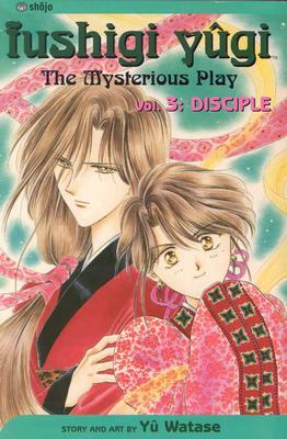 Fushigi Yûgi: The Mysterious Play, Vol. 3: Disciple by Yuu Watase