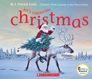 Let's Celebrate Christmas (Rookie Poetry: Holidays and Celebrations) by J. Patrick Lewis
