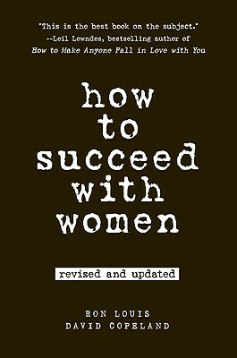 How to Succeed with Women by Ron Louis, David Copeland