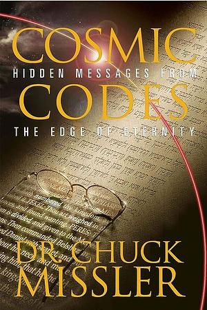 Cosmic Codes: Hidden Messages From the Edge of Eternity by Chuck Missler, Chuck Missler