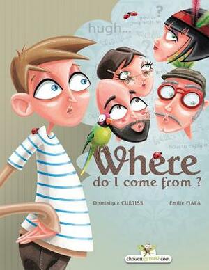 Where do I come from? by Dominique Curtiss