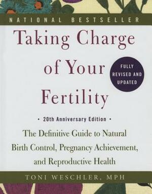Taking Charge of Your Fertility: 20th Anniversary Edition by Toni Weschler
