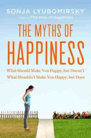 The Myths of Happiness by Sonja Lyubomirsky