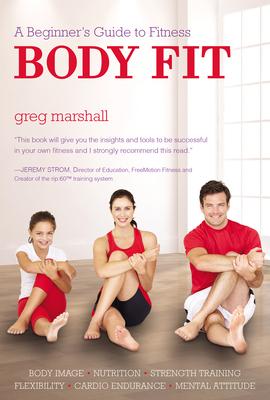 Body Fit: A Beginner's Guide to Fitness by Greg Marshall