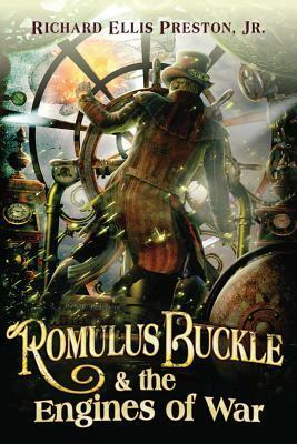 Romulus Buckle & the Engines of War by Richard Ellis Preston Jr.