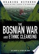 The Bosnian War and Ethnic Cleansing by Zoe Lowery, Jacqueline Ching