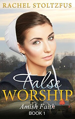 False Worship - Book 1 (Amish Faith by Rachel Stoltzfus, Beverly Gould