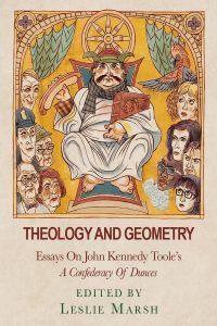 Theology and Geometry: Essays on John Kennedy Toole's a Confederacy of Dunces by Leslie Marsh