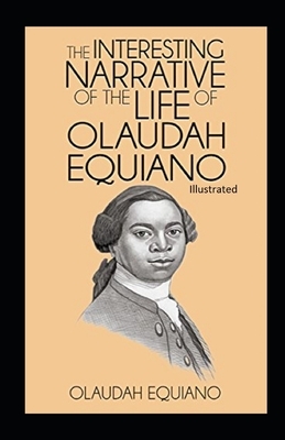 The Interesting Narrative of the Life of Olaudah Equiano Illustrated by Olaudah Equiano