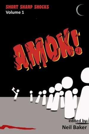 Amok! by John Hunt, Thomas Logan, Jake Elliot, Amy Braun, David Longshore, Neil Baker, M.J. Pack, Mere Joyce, David Kernot, Glynn Owen Barrass, Ellen Denton, John Grey