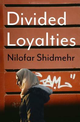 Divided Loyalties by Nilofar Shidmehr