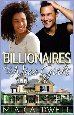 Billionaires Don't Like Nice Girls by Mia Caldwell