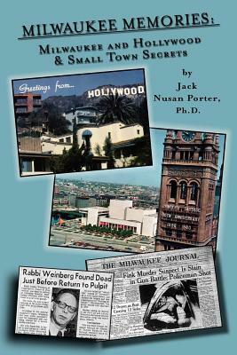 Milwaukee Memories - Milwaukee and Hollywood & Small Town Memories by Jack Nusan Porter