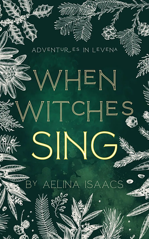 When Witches Sing by Aelina Isaacs