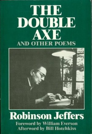The Double Axe, and Other Poems Including Eleven Suppressed Poems by Bill Hotchkiss, William Everson, Robinson Jeffers