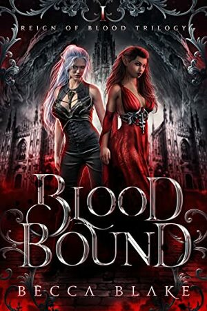 Blood Bound (Reign of Blood Trilogy, #1) by Becca Blake