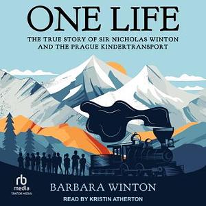 One Life: The True Story of Sir Nicholas Winton and the Prague Kindertransport by Barbara Winton