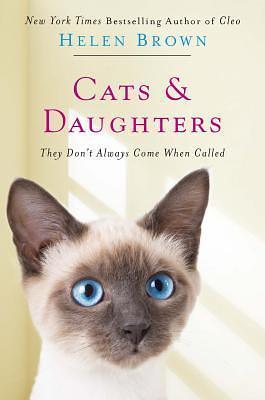 Cats & Daughters:: They Don't Always Come When Called by Helen Brown, Helen Brown