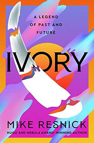 Ivory: A Legend of Past and Future by Mike Resnick, Mike Resnick