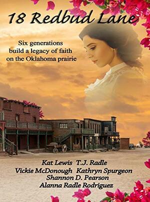 18 Redbud Lane: Six generations build a legacy of faith on the Oklahoma prairie by Kathryn Spurgeon, Darlene Franklin, Vickie McDonough, Kat Lewis, T.J. Radle, Alanna Rodriguez, Shannon Pearson