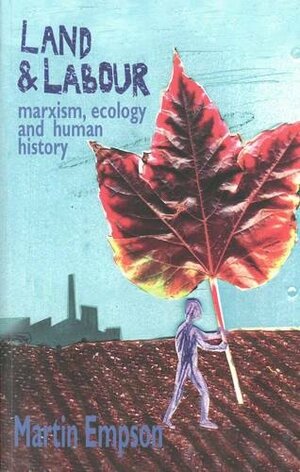 Land and Labour: Marxism, Ecology and Human History by Martin Empson