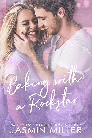 Baking With A Rockstar by Jasmin Miller