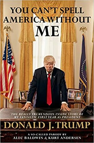 You Can't Spell America Without Me by Kurt Andersen, Alec Baldwin