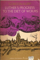 Luther's Progress to the Diet of Worms by E. Gordon Rupp