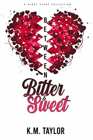Between Bitter & Sweet by K.M. Taylor