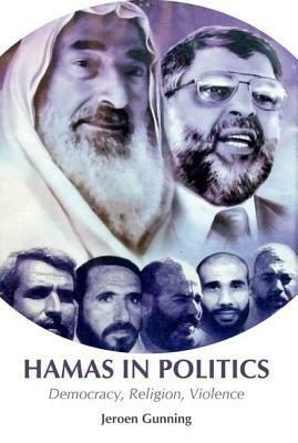 Hamas in Politics: Democracy, Religion, Violence by Jeroen Gunning