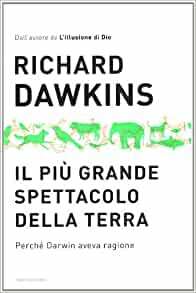 Il più grande spettacolo della terra: Perché Darwin aveva ragione by Richard Dawkins