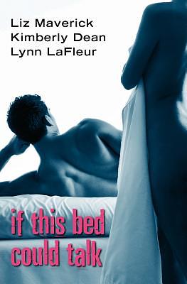 If This Bed Could Talk by Liz Maverick, Kimberly Dean, Lynn LaFleur