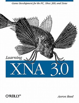Learning Xna 3.0: Xna 3.0 Game Development for the Pc, Xbox 360, and Zune by Aaron Reed