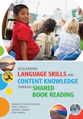 Accelerating Language Skills and Content Knowledge Through Shared Book Reading by Sharolyn Pollard-Durodola, Deborah Simmons, Jorge Gonzalez