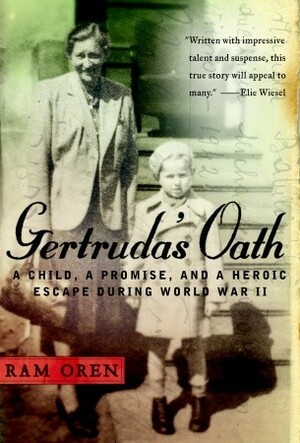 Gertruda's Oath: A Child, a Promise, and a Heroic Escape During World War II by Ram Oren, Barbara Harshav
