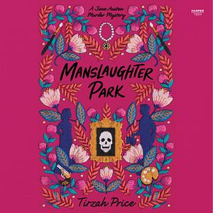 Manslaughter Park by Tirzah Price