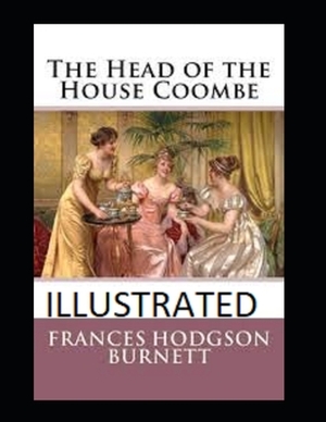 The Head of the House of Coombe Illustrated by Frances Hodgson Burnett