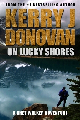 On Lucky Shores: A Chet Walker Adventure by Kerry J. Donovan