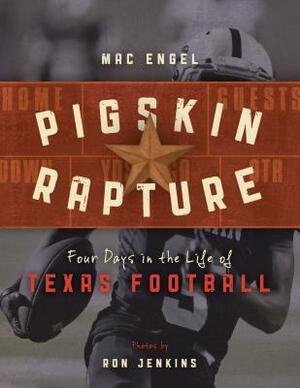 Pigskin Rapture: Four Days in the Life of Texas Football by Mac Engel, Ron Jenkins