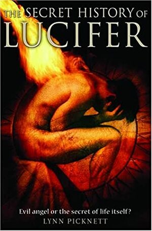 The Secret History of Lucifer: Evil Angel or the Secret of Life Itself? by Lynn Picknett