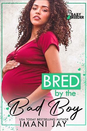 Bred By The Bad Boy by Imani Jay