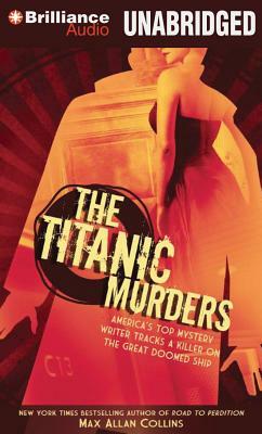 The Titanic Murders: America's Top Mystery Writer Tracks a Killer on the Great Doomed Ship by Max Allan Collins