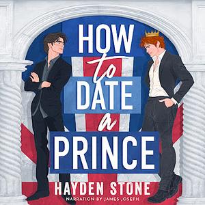 How to Date a Prince by Hayden Stone