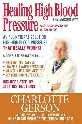 Healing High Blood Pressure - The Gerson Way by Charlotte Gerson