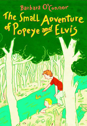 The Small Adventure of Popeye and Elvis by Barbara O'Connor