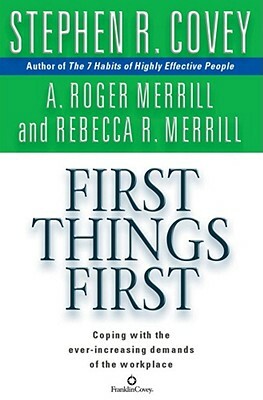 First Things First by Stephen R. Covey, A. Roger Merrill