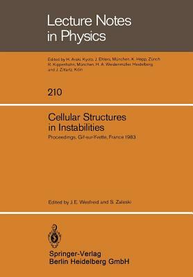 Cellular Structures in Instabilities: Proceedings of the Meeting "structures Cellulaires Dans Les Instabilités -- Périodicité, Défauts, Turbulence de by 