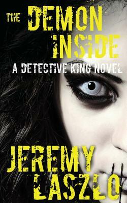 The Demon Inside: A Detective King Novel by Jeremy Laszlo